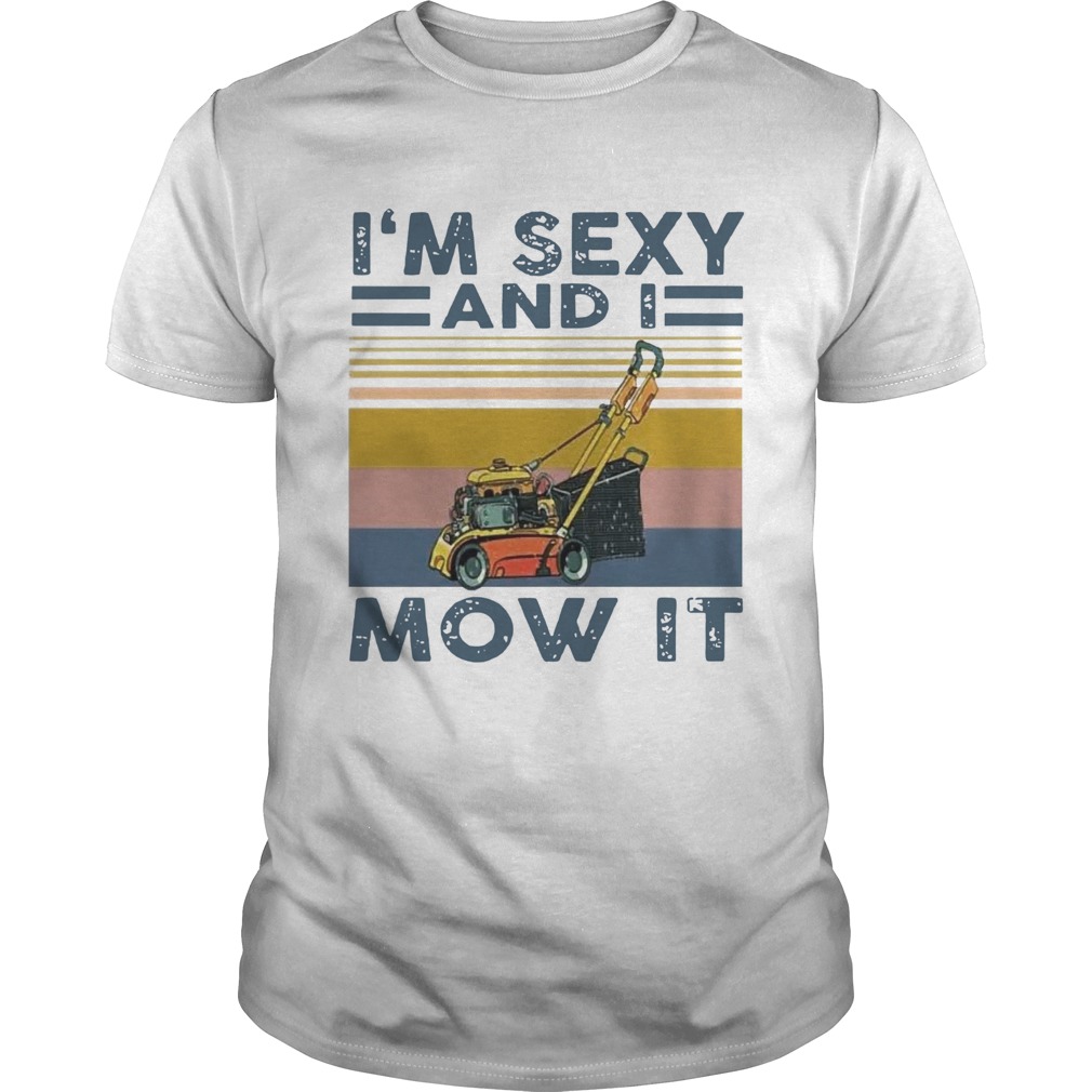 Im Sexy And I Mow It Vintage shirt