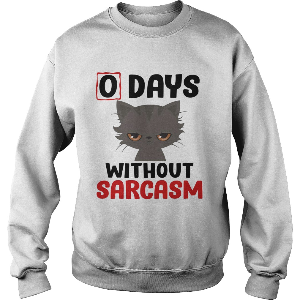 0 days without sarcasm funny Sweatshirt