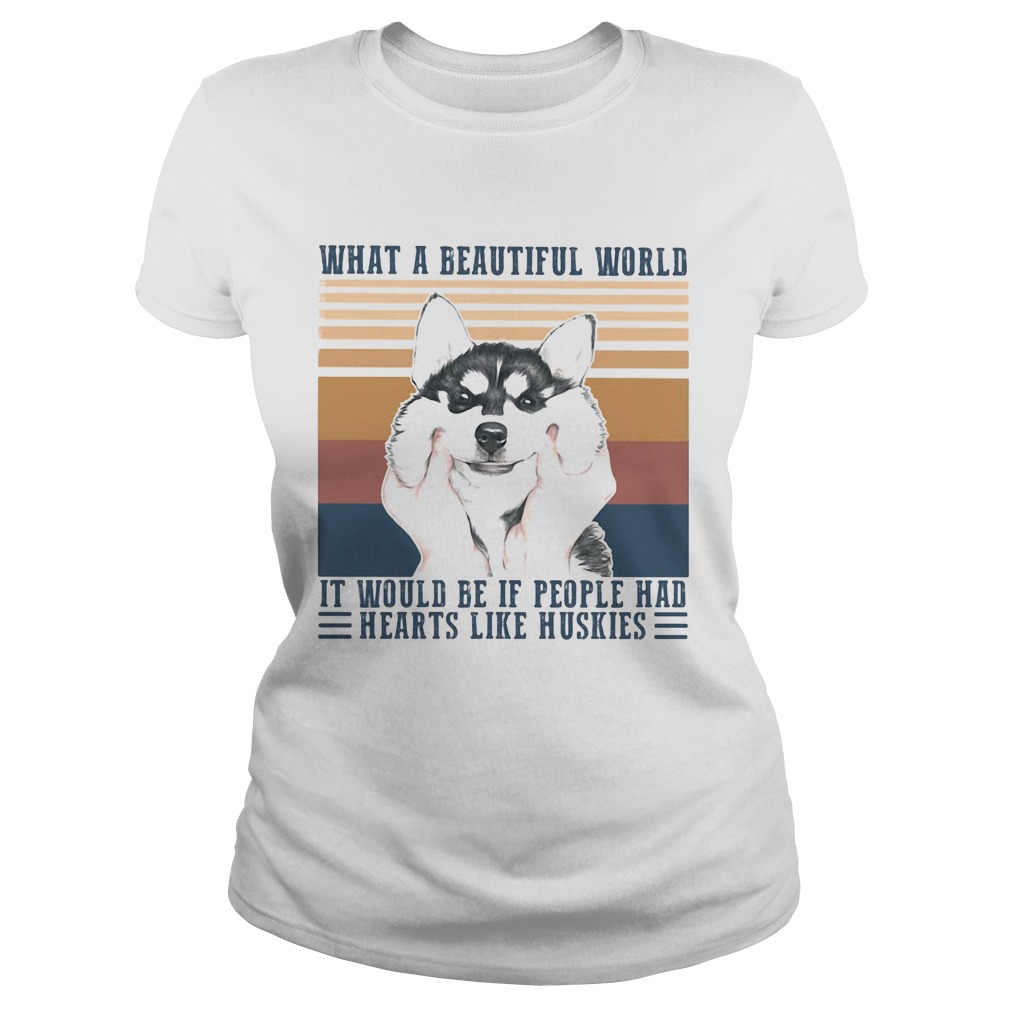 1594895224What a Beautiful world it would be if people hd hearts like huskies dog vintage retro Classic Ladies