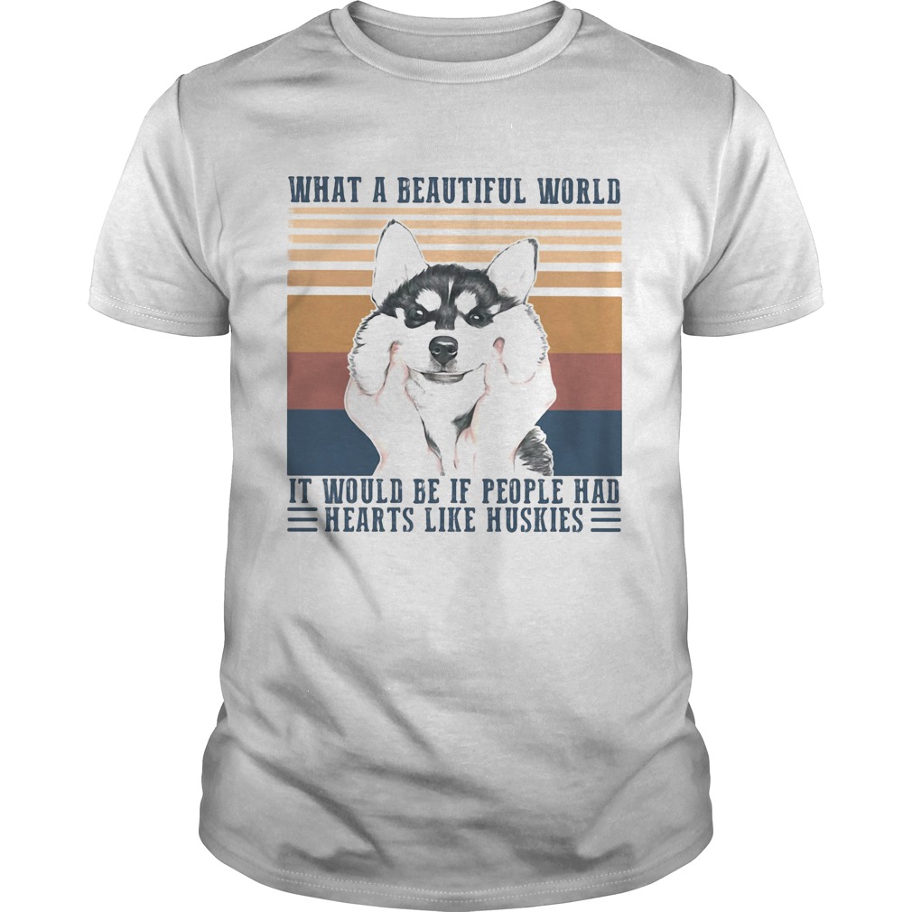 What a Beautiful world it would be if people hd hearts like huskies dog vintage retro shirt