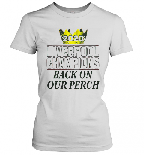 2020 Liverpool Champions Back On Our Perch T-Shirt Classic Women's T-shirt