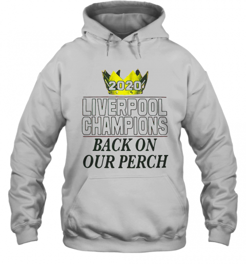 2020 Liverpool Champions Back On Our Perch T-Shirt Unisex Hoodie