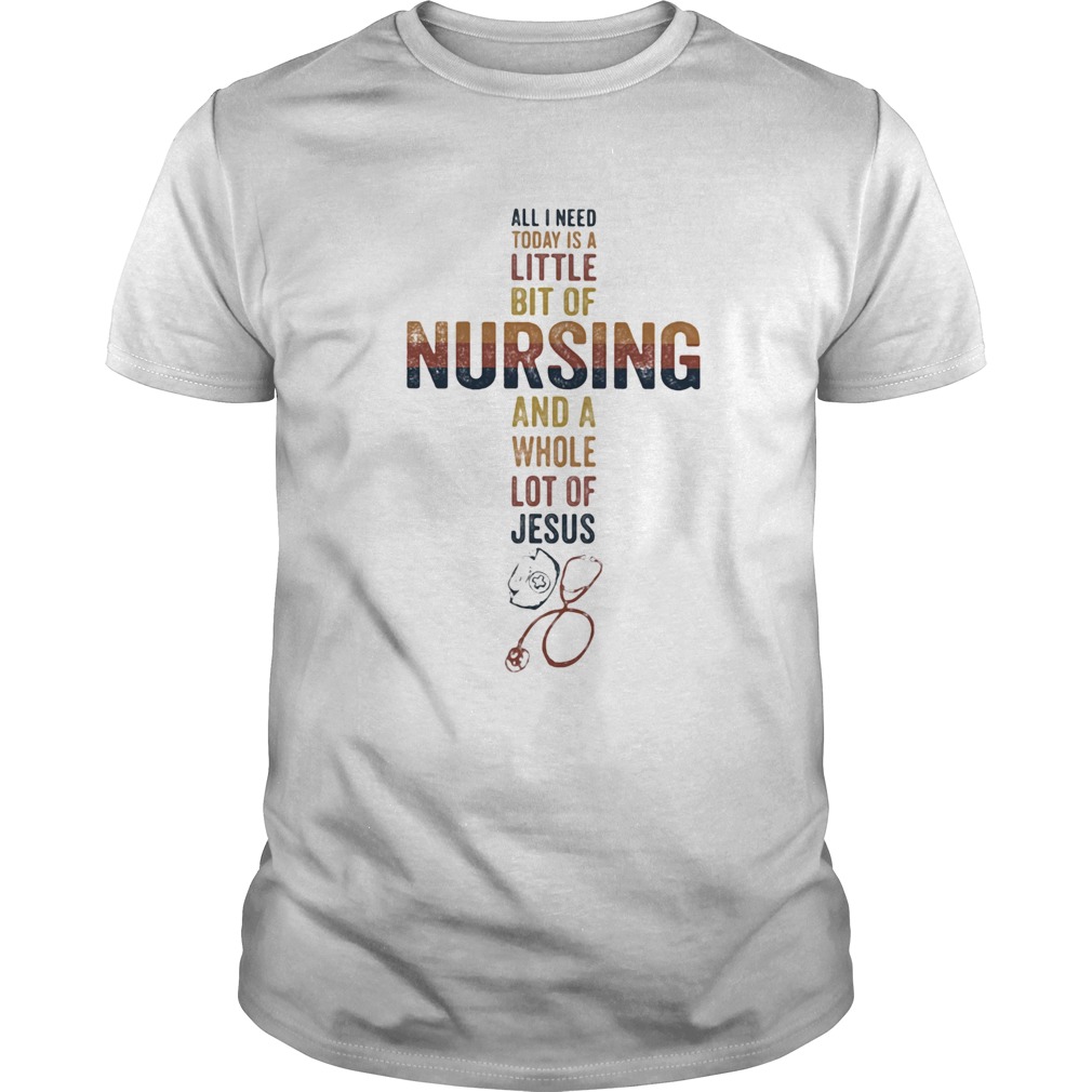 All I need today is a little bit of nursing and a whole lot of Jesus shirt