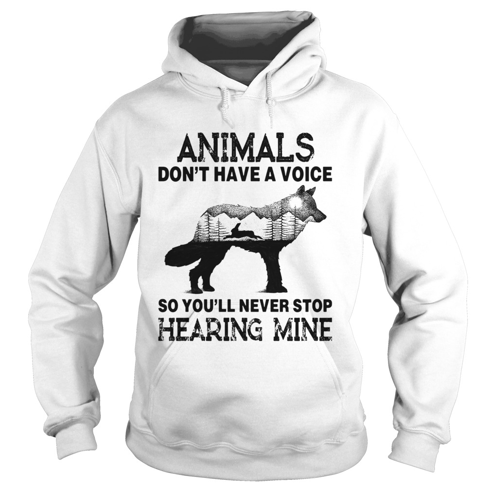 Animals Dont Have A Voice So Youll Never Stop Hearing Mine Hoodie