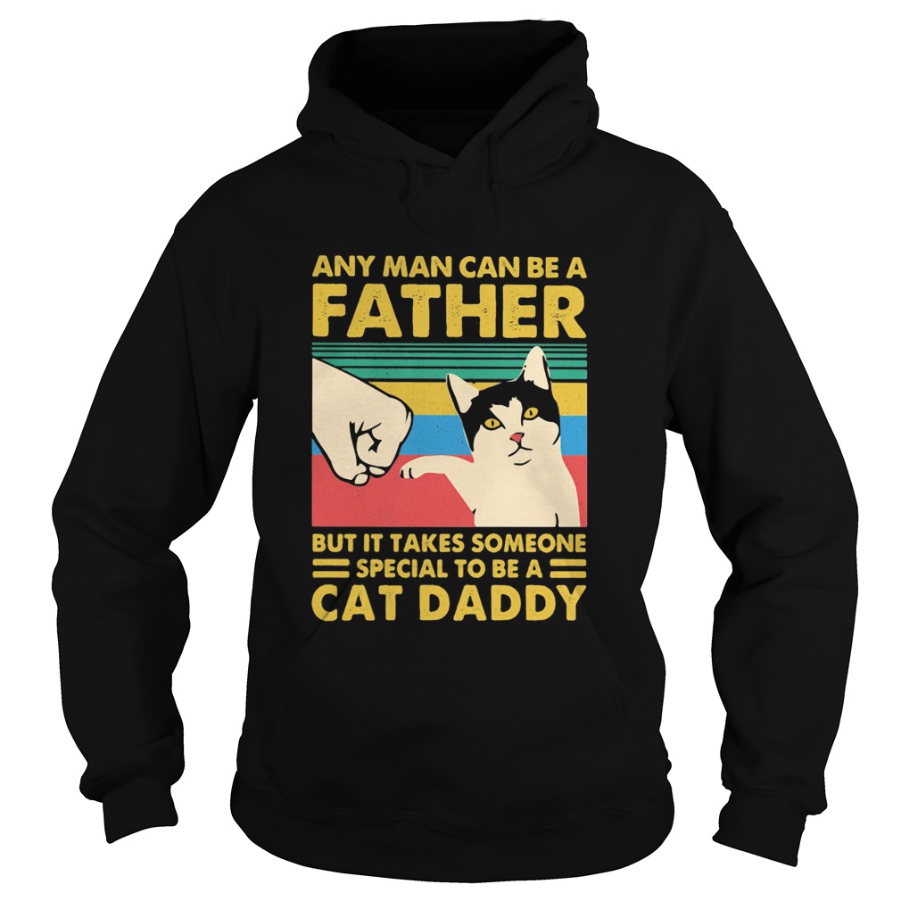 Any man can be a father but it takes someone special to be a cat daday hand vintage retro Hoodie