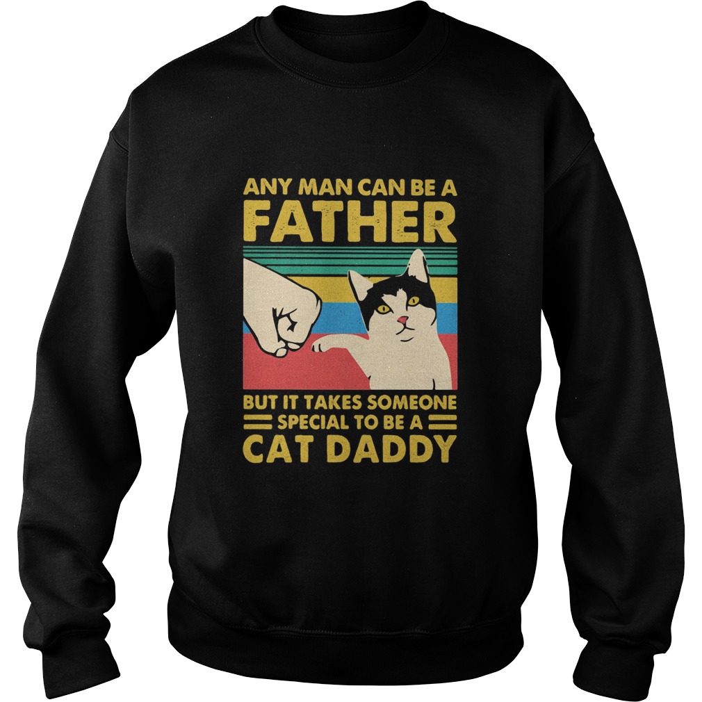 Any man can be a father but it takes someone special to be a cat daday hand vintage retro Sweatshirt