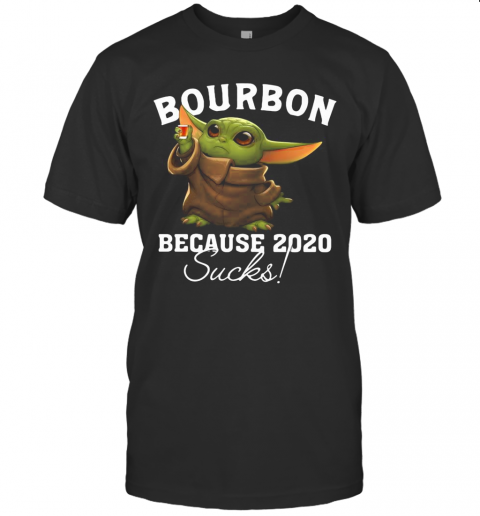 Baby Yoda Bourbon Because 2020 Sucks T-Shirt