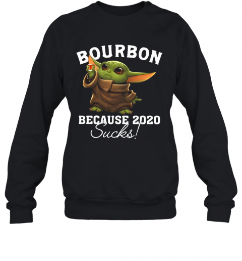 Baby Yoda Bourbon Because 2020 Sucks T-Shirt Unisex Sweatshirt