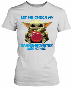 Baby Yoda Hug Applebee'S Let Me Check My Giveashitometer Nope Nothing T-Shirt Classic Women's T-shirt