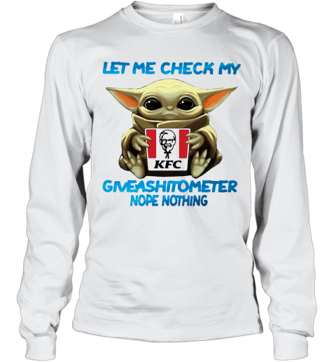 Baby Yoda Hug Kfc Let Me Check My Giveashitometer Nope Nothing T-Shirt Long Sleeved T-shirt 