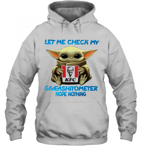 Baby Yoda Hug Kfc Let Me Check My Giveashitometer Nope Nothing T-Shirt Unisex Hoodie