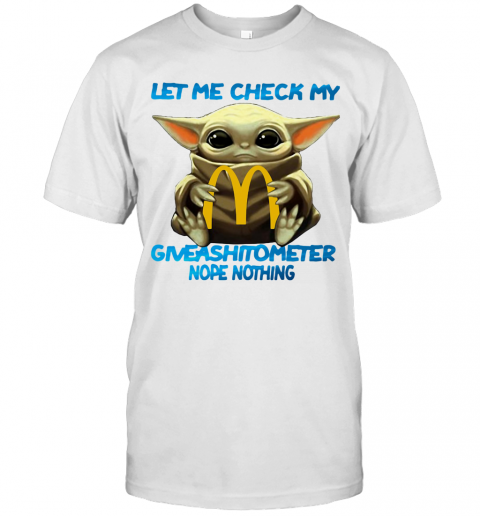 Baby Yoda Hug Mcdonald'S Let Me Check My Giveashitometer Nope Nothing T-Shirt