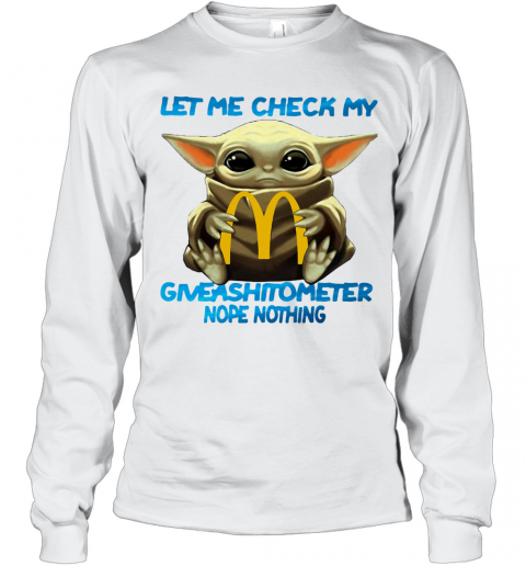 Baby Yoda Hug Mcdonald'S Let Me Check My Giveashitometer Nope Nothing T-Shirt Long Sleeved T-shirt 