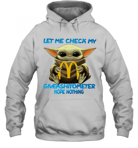 Baby Yoda Hug Mcdonald'S Let Me Check My Giveashitometer Nope Nothing T-Shirt Unisex Hoodie