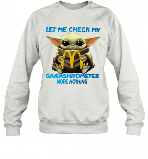 Baby Yoda Hug Mcdonald'S Let Me Check My Giveashitometer Nope Nothing T-Shirt Unisex Sweatshirt