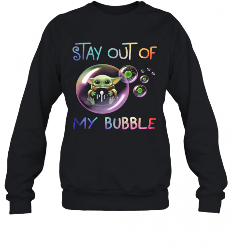 Baby Yoda Hug Pic Stay Out Of My Bubble Covid 19 T-Shirt Unisex Sweatshirt