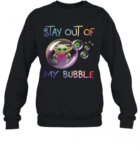 Baby Yoda Hug Tupperware Stay Out Of My Bubble Covid 19 T-Shirt Unisex Sweatshirt