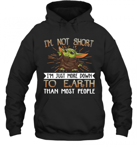 Baby Yoda I'M Not Short I'M Just More Down To Earth Than Most People T-Shirt Unisex Hoodie