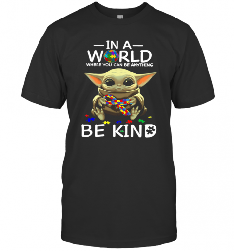 Baby Yoda In A World Where You Can Be Anything Be Kind T-Shirt