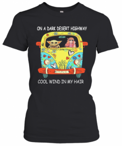 Baby Yoda Riding Bus On A Dark Desert Highway Cool Wind In My Hair T-Shirt Classic Women's T-shirt