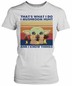 Baby Yoda That'S What I Do I Mushroom Hunt And I Know Things Vintage Retro T-Shirt Classic Women's T-shirt