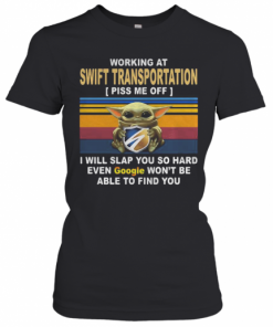 Baby yoda working at swift transportation piss me off i will slap you so hard even google won't be able to find you vintage retro  T-Shirt Classic Women's T-shirt