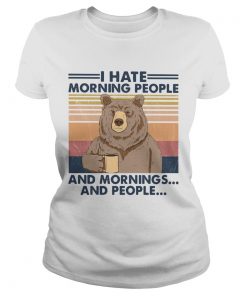 Bear I Hate Morning People And Mornings And People Vintage  Classic Ladies