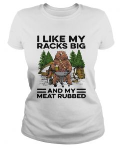 Bear camping I like my racks big and my meat rubbed  Classic Ladies