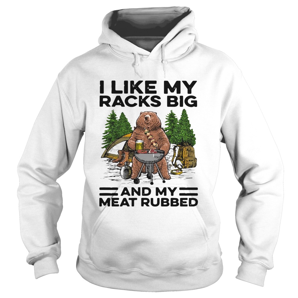 Bear camping I like my racks big and my meat rubbed Hoodie