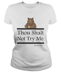 Bear thou shalt not try me mood 247  Classic Ladies