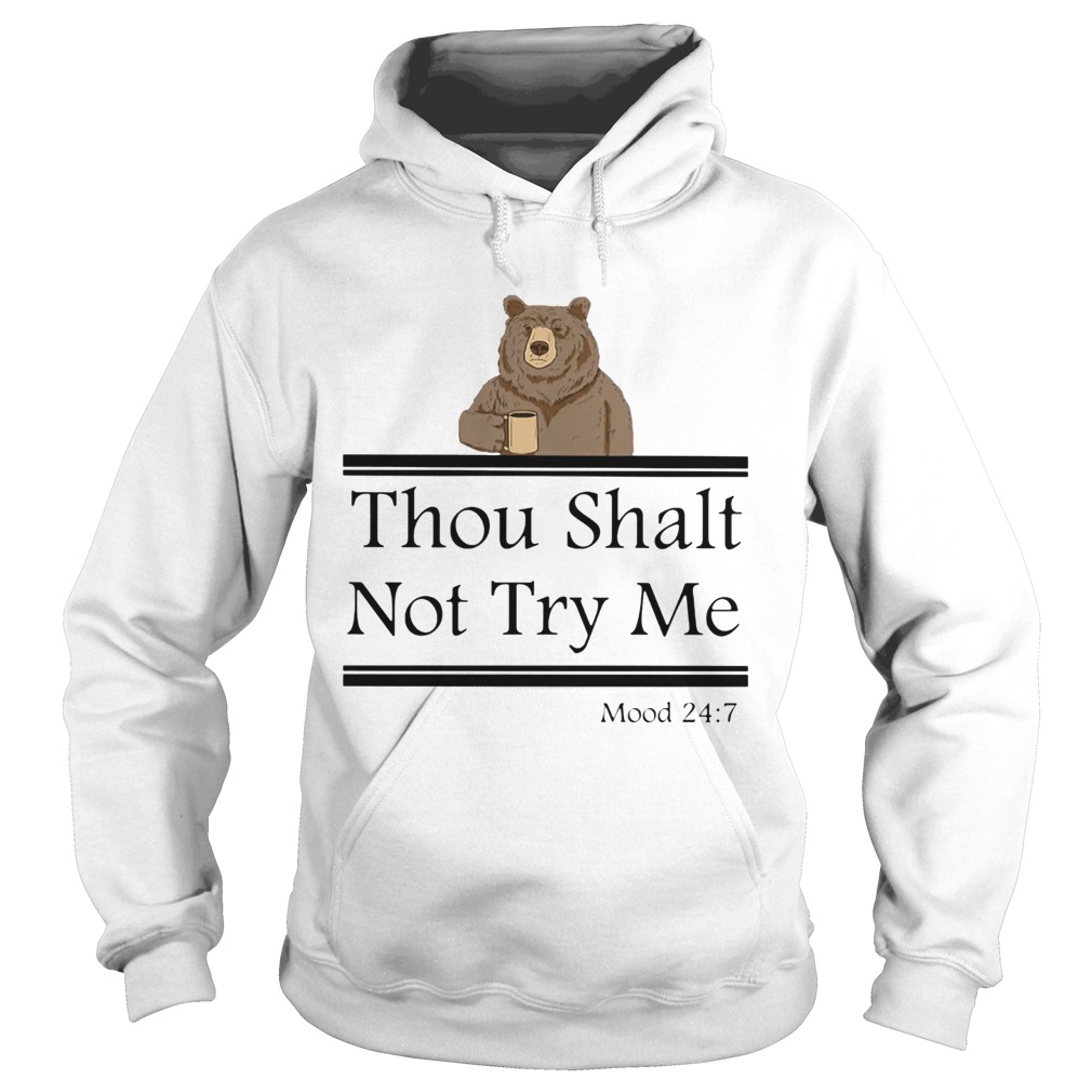 Bear thou shalt not try me mood 247 Hoodie