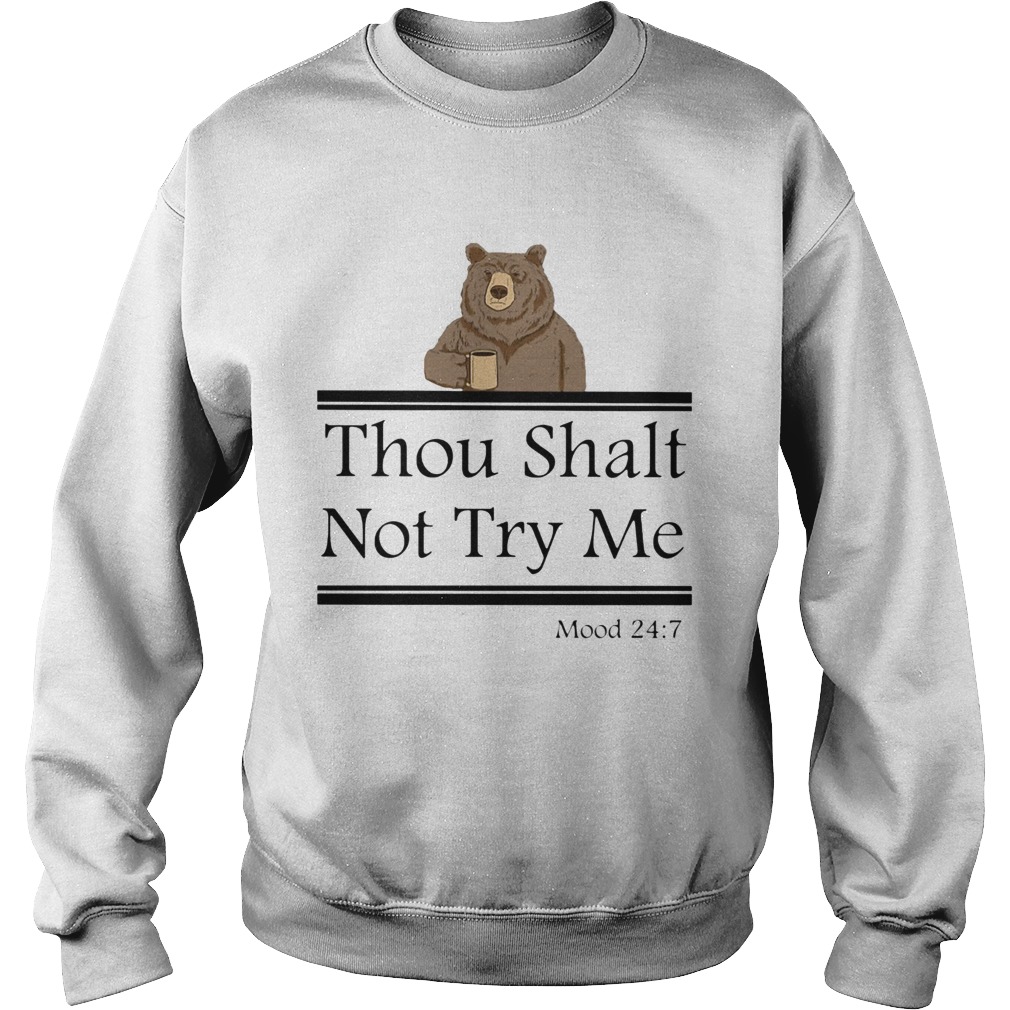 Bear thou shalt not try me mood 247 Sweatshirt