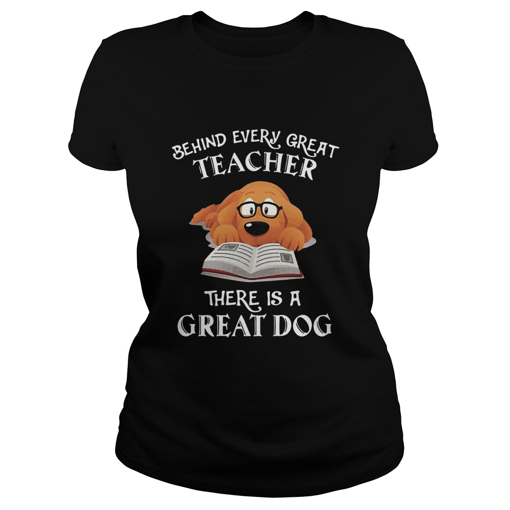 Behind Every Great Teacher There Is A Great Dog Teacher Classic Ladies