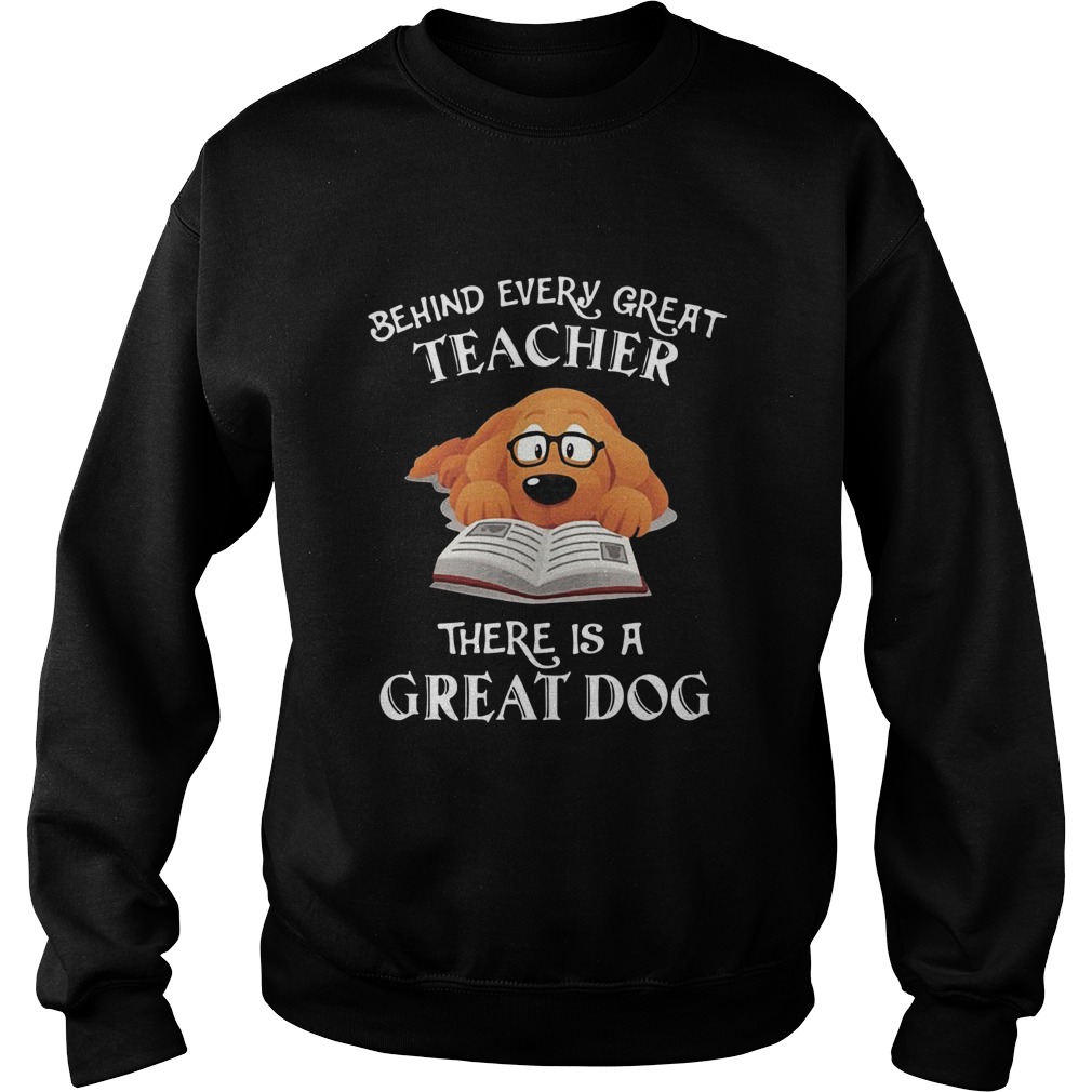 Behind Every Great Teacher There Is A Great Dog Teacher Sweatshirt