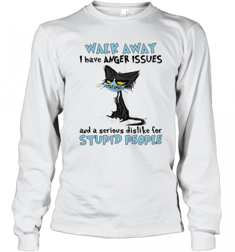 Black Cat Wear Mask Walk Away I Have Anger Issues And A Serious Dislike For Stupid People T-Shirt Long Sleeved T-shirt 