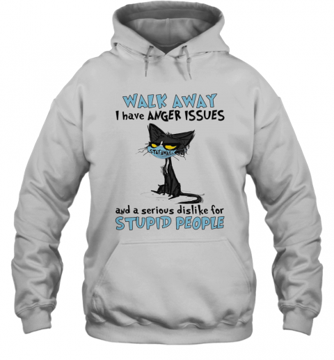 Black Cat Wear Mask Walk Away I Have Anger Issues And A Serious Dislike For Stupid People T-Shirt Unisex Hoodie