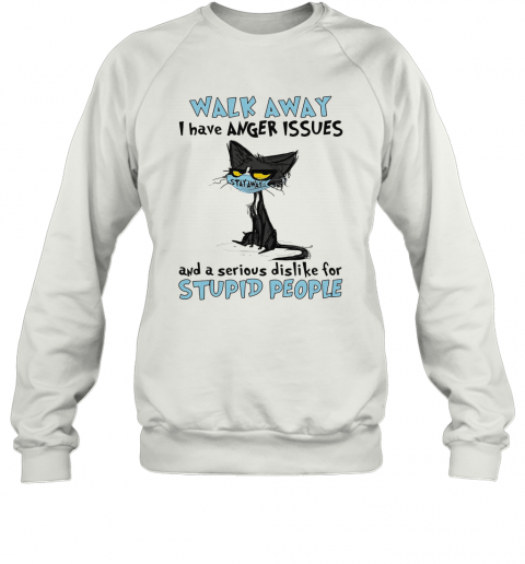 Black Cat Wear Mask Walk Away I Have Anger Issues And A Serious Dislike For Stupid People T-Shirt Unisex Sweatshirt