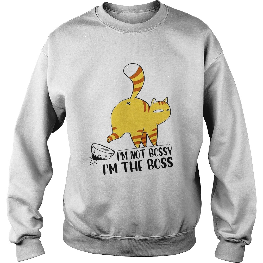 Cat Im Not Bossy Im The Boss Sweatshirt