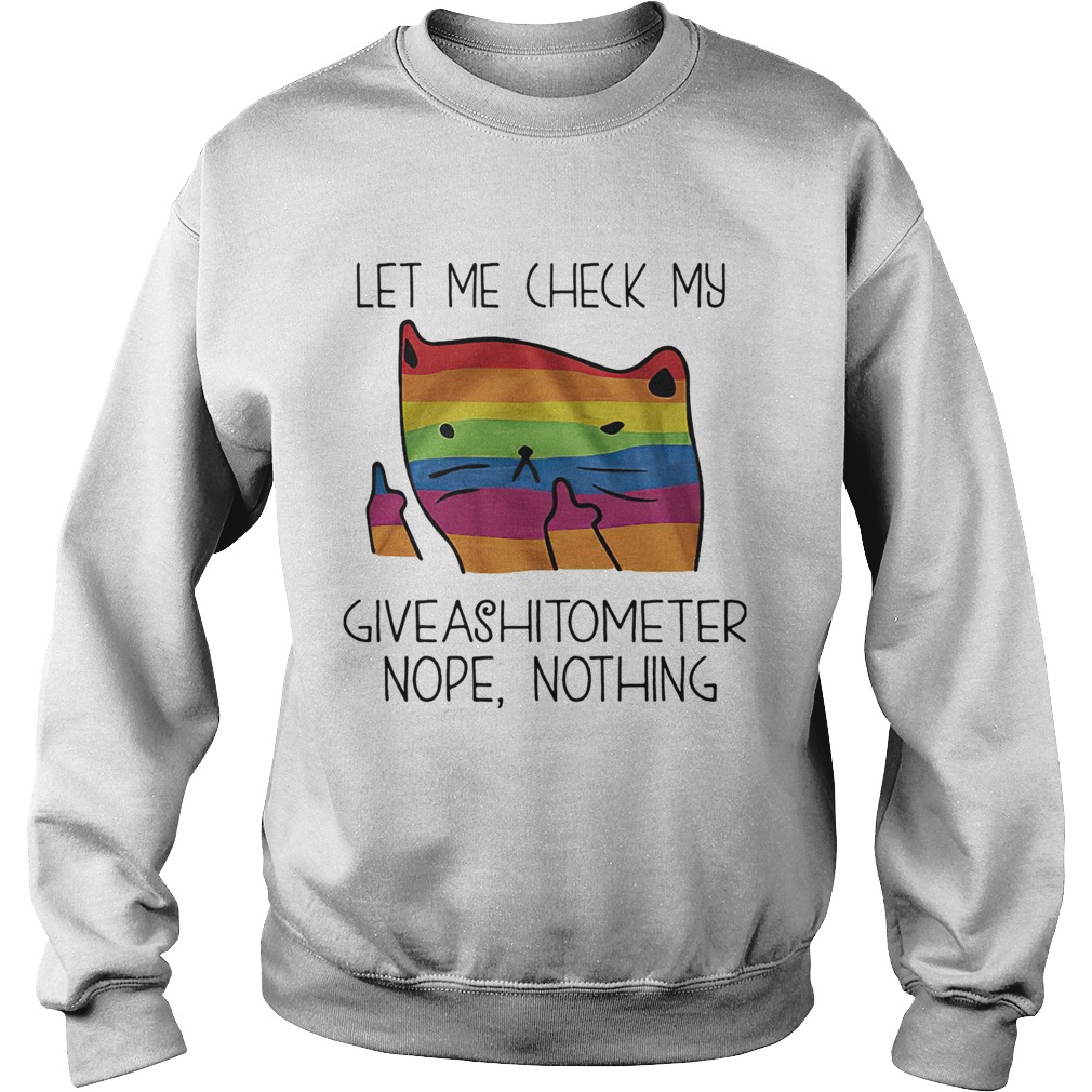 Cat LGBT let me check my giveashitometer nope nothing Sweatshirt