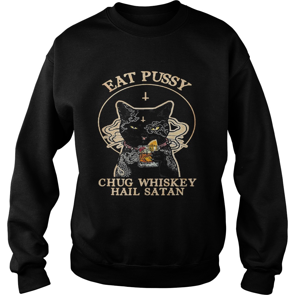 Cat eat pussy chug whiskey hail satan Sweatshirt