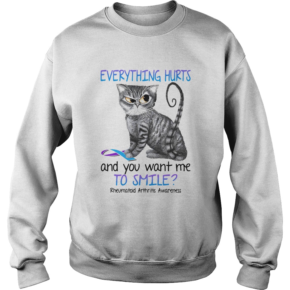 Cat everything hurts and you want me to smile Rheumatoid arthritis awareness Sweatshirt