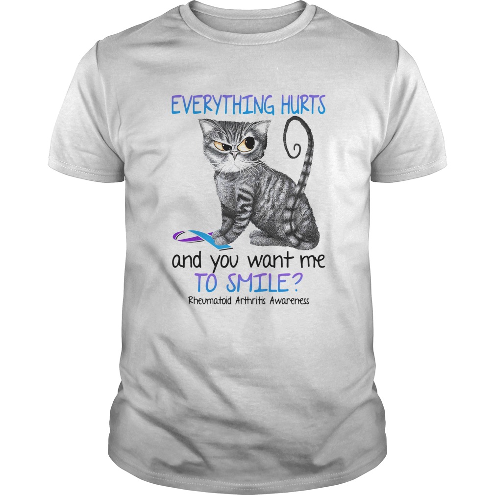 Cat everything hurts and you want me to smile Rheumatoid arthritis awareness shirt