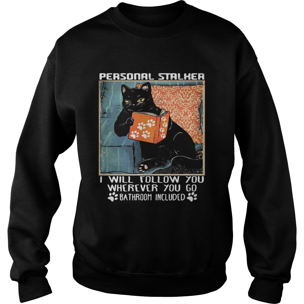 Cat paw personal stalker I will follow you wherever you go bathroom included Sweatshirt