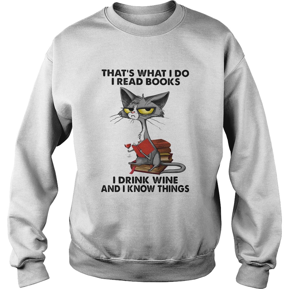 Cat thats what I do I read books I drink wine and I know things Sweatshirt