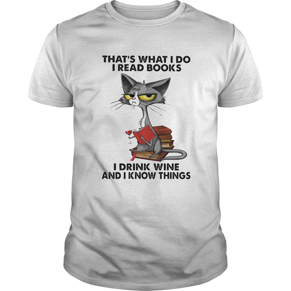 Cat thats what I do I read books I drink wine and I know things shirt