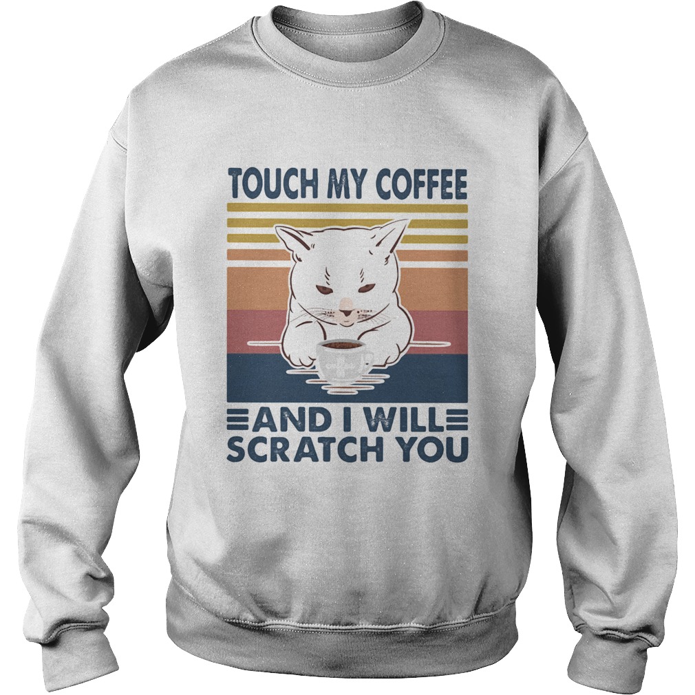 Cat touch my coffee and i will scratch you vintage retro Sweatshirt