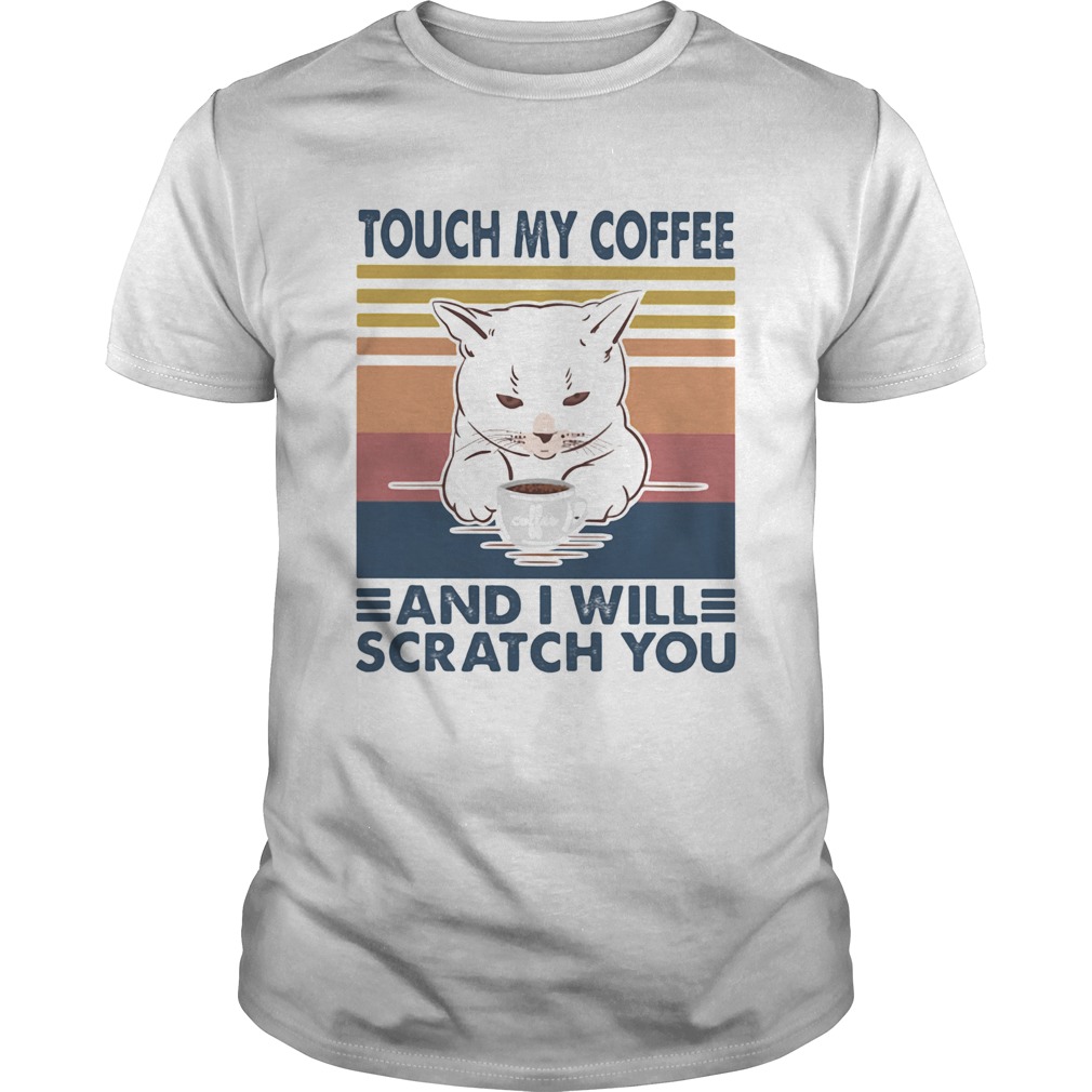 Cat touch my coffee and i will scratch you vintage retro shirt