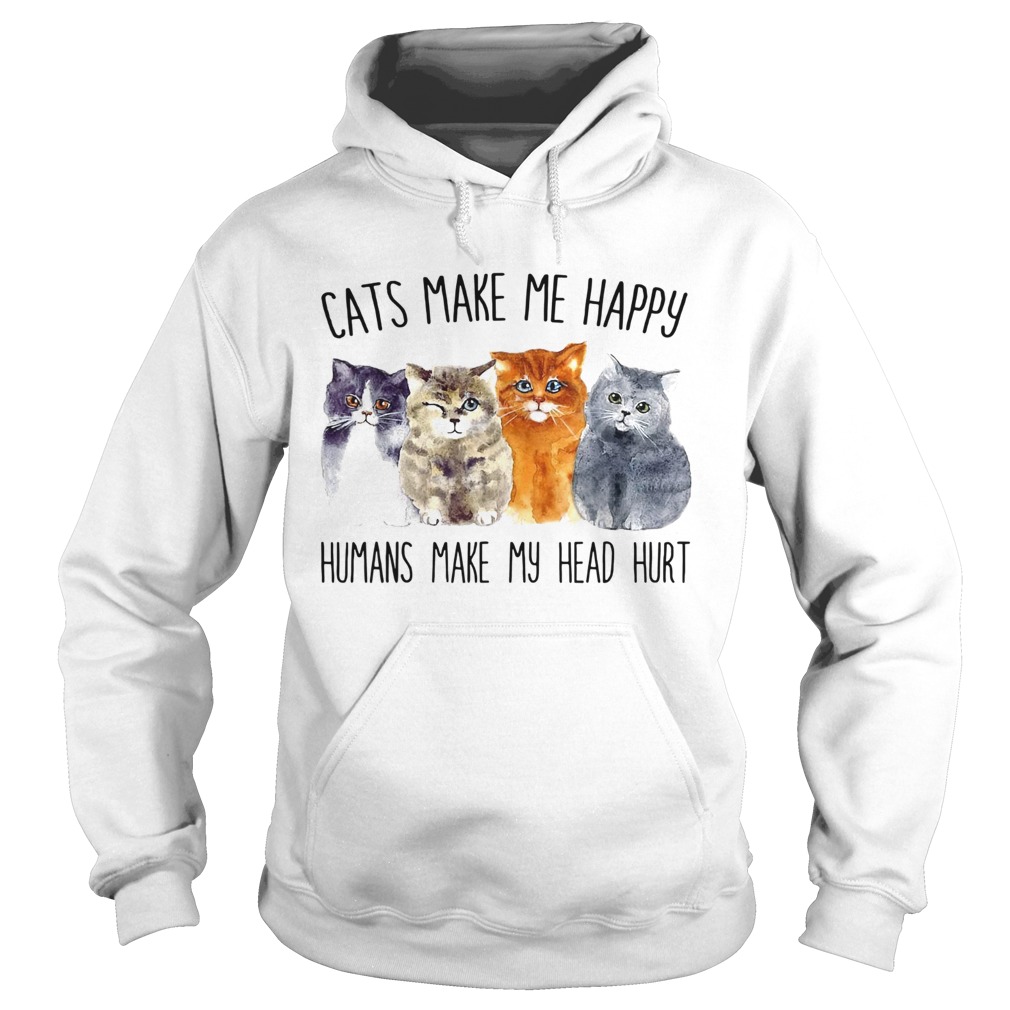 Cats Make Me Happy Humans Make My Head Hurt  Hoodie