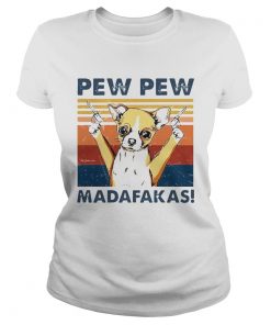 Chihuahua Pew Pew Madafakas Vintage  Classic Ladies