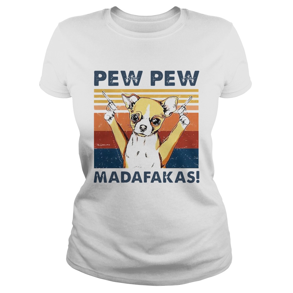 Chihuahua Pew Pew Madafakas Vintage Classic Ladies